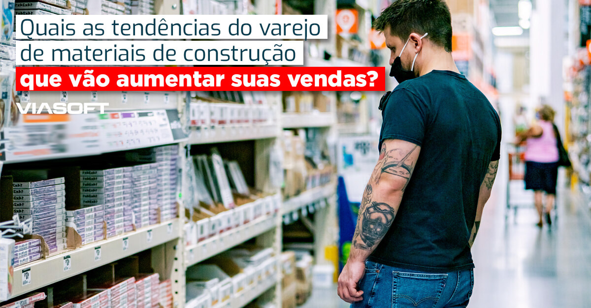 Quais as tendências do varejo de materiais de construção que vão aumentar suas vendas?