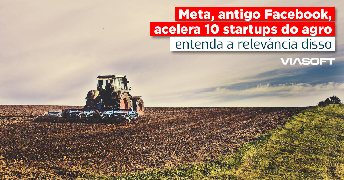 Meta, antigo Facebook, acelera 10 startups do agro: entenda a relevância disso