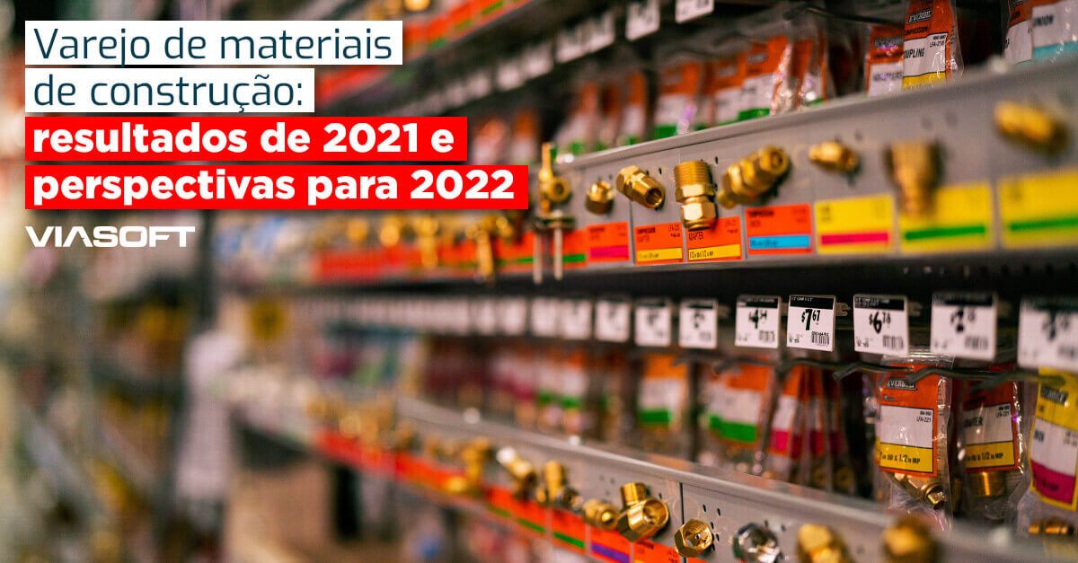 Varejo de materiais de construção: resultados de 2021 e perspectivas para 2022